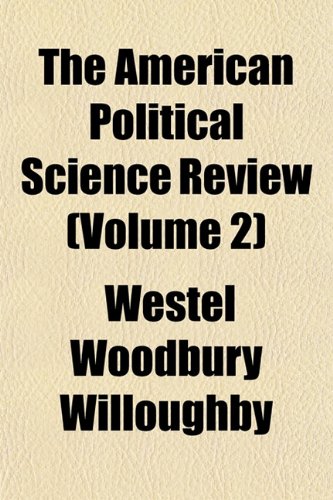 The American Political Science Review (Volume 2) (9781153960007) by Willoughby, Westel Woodbury