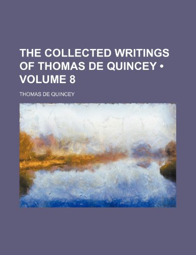 The Collected Writings of Thomas de Quincey (Volume 8) (9781153961127) by Quincey, Thomas De