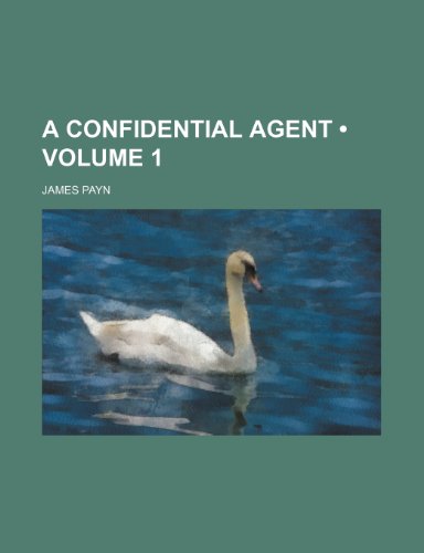 A Confidential Agent (Volume 1) (9781153963084) by Payn, James