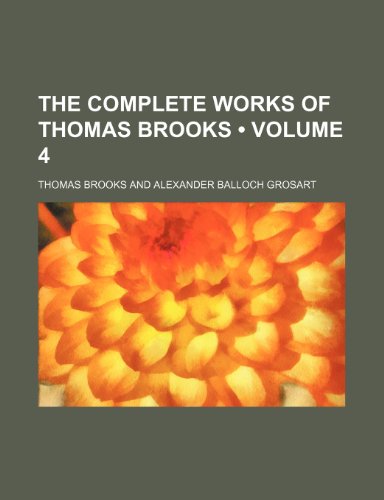 The Complete Works of Thomas Brooks (Volume 4) (9781153964067) by Brooks, Thomas
