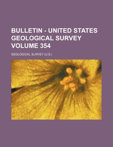 Bulletin - United States Geological Survey Volume 354 (9781153966221) by Survey, Geological