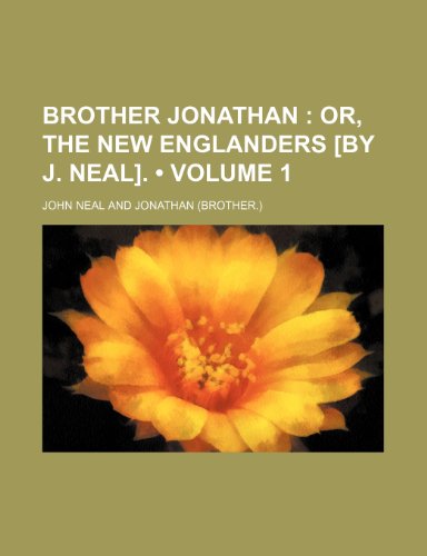 Brother Jonathan (Volume 1); Or, the New Englanders [By J. Neal]. (9781153967617) by Neal, John