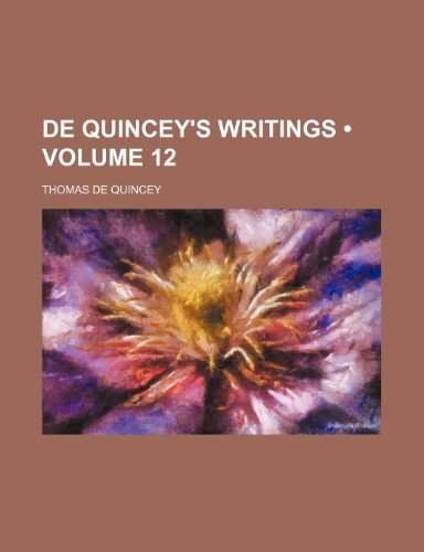 De Quincey's writings (Volume 12) (9781153969703) by Quincey, Thomas De