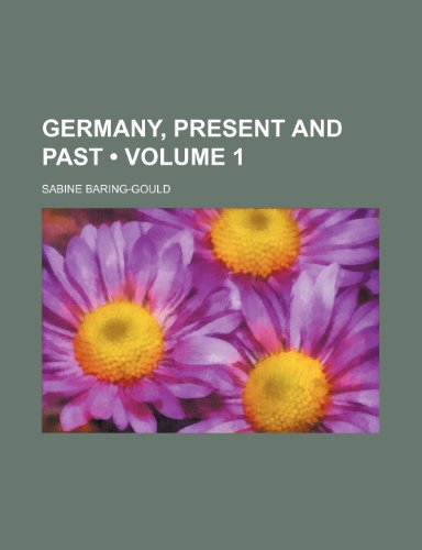 Germany, Present and Past (Volume 1) (9781153970143) by Baring-Gould, Sabine