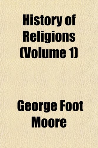 History of Religions (Volume 1) (9781153972291) by Moore, George Foot
