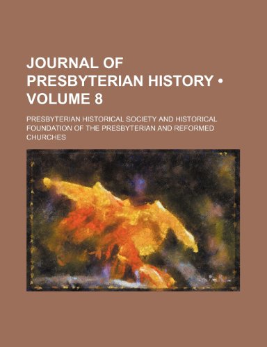 Journal of Presbyterian History (Volume 8) (9781153973670) by Society, Presbyterian Historical
