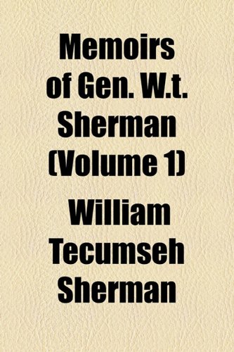 Memoirs of Gen. W.t. Sherman (Volume 1) (9781153973809) by Sherman, William Tecumseh