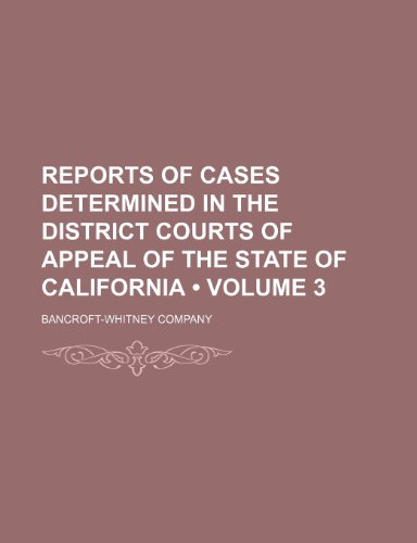 Reports of Cases Determined in the District Courts of Appeal of the State of California (Volume 3) (9781153979443) by Company, Bancroft-Whitney