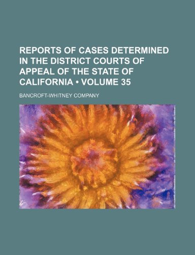 Reports of Cases Determined in the District Courts of Appeal of the State of California (Volume 35) (9781153979535) by Company, Bancroft-Whitney