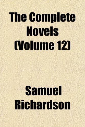 The Complete Novels (Volume 12) (9781153984881) by Richardson, Samuel