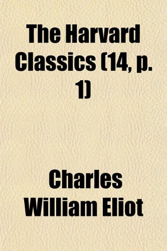 The Harvard Classics (Volume 14, p. 1) (9781153985161) by Eliot, Charles William