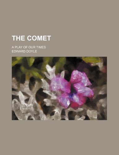 The Comet; A Play of Our Times (9781153985932) by Doyle, Edward