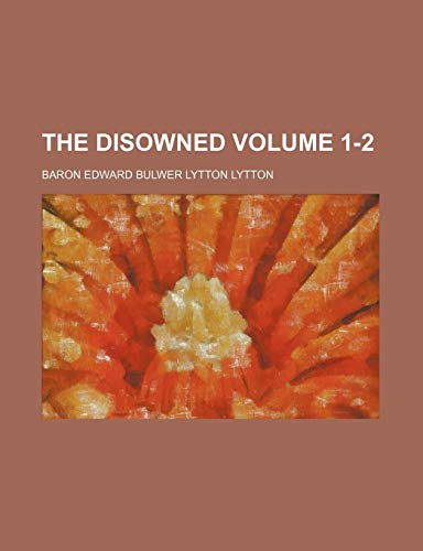 The disowned Volume 1-2 (9781153986946) by Lytton, Baron Edward Bulwer Lytton