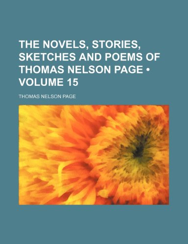 The Novels, Stories, Sketches and Poems of Thomas Nelson Page (Volume 15) (9781153988919) by Page, Thomas Nelson