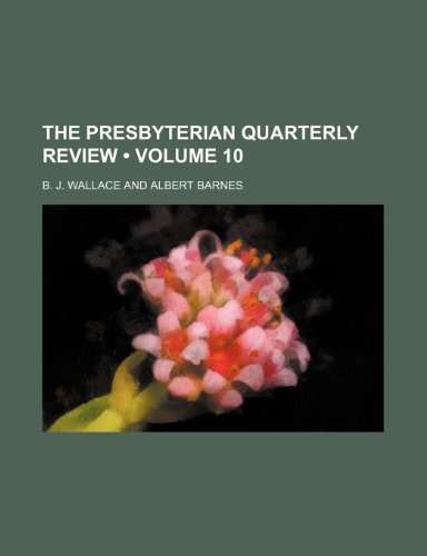 9781153992299: The Presbyterian Quarterly Review (Volume 10)