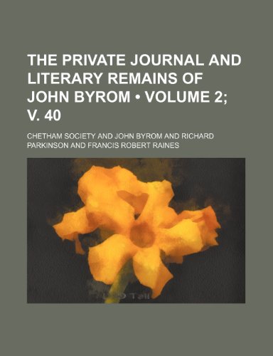 The Private Journal and Literary Remains of John Byrom (Volume 2; v. 40) (9781153992411) by Society, Chetham