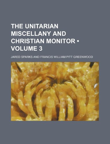 The Unitarian Miscellany and Christian Monitor (Volume 3) (9781153999229) by Sparks, Jared