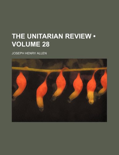 The Unitarian Review (Volume 28) (9781153999267) by Allen, Joseph Henry