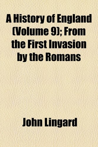 A History of England (Volume 9); From the First Invasion by the Romans (9781154001594) by Lingard, John