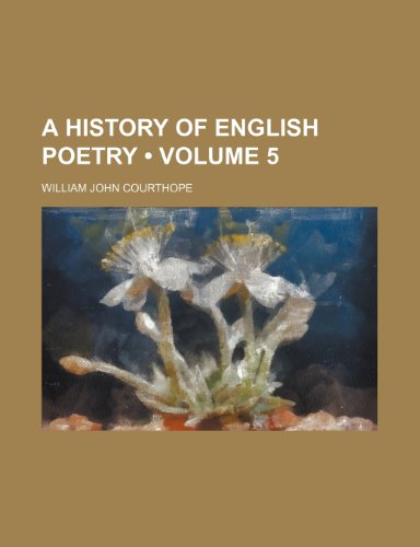 A History of English Poetry (Volume 5) (9781154001655) by Courthope, William John