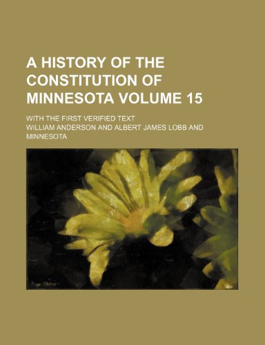A history of the Constitution of Minnesota Volume 15; with the first verified text (9781154001914) by Anderson, William