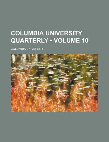 Columbia University Quarterly (Volume 10) (9781154003543) by University, Columbia