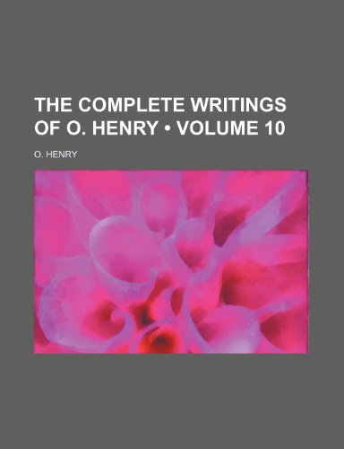 The Complete Writings of O. Henry (Volume 10) (9781154003666) by Henry, O.