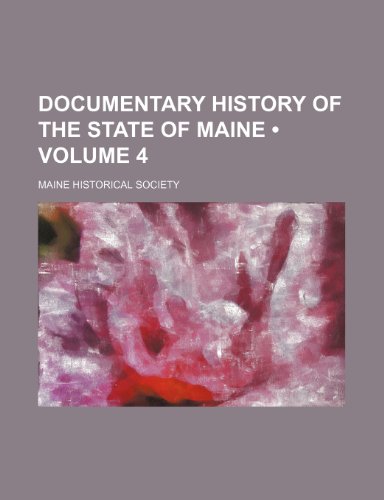 Documentary History of the State of Maine (Volume 4) (9781154003895) by Society, Maine Historical