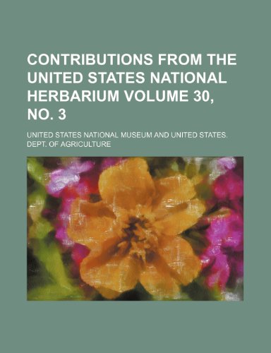 Contributions from the United States National herbarium Volume 30, no. 3 (9781154003949) by Museum, United States National