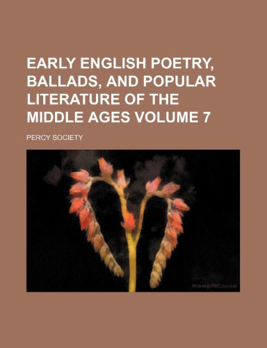 Early English Poetry, Ballads, and Popular Literature of the Middle Ages Volume 7 (9781154004243) by Society, Percy