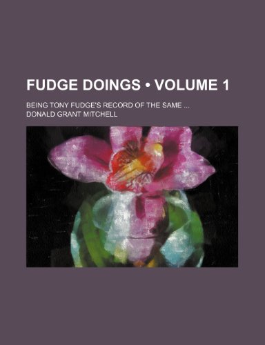 Fudge Doings (Volume 1); Being Tony Fudge's Record of the Same (9781154004625) by Mitchell, Donald Grant