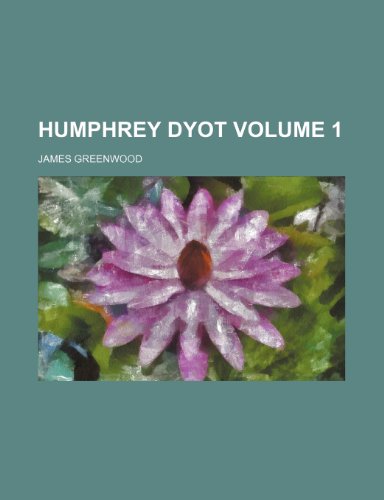 Humphrey Dyot Volume 1 (9781154005196) by Greenwood, James