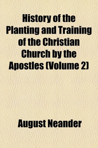 History of the Planting and Training of the Christian Church by the Apostles (Volume 2) (9781154006254) by Neander, August