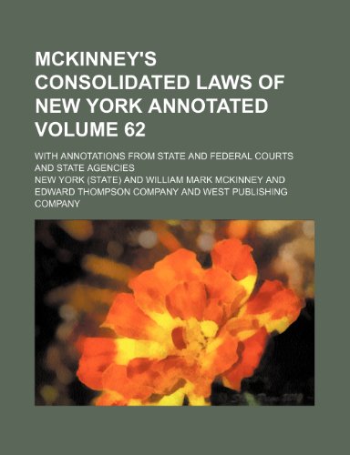 McKinney's consolidated laws of New York annotated Volume 62; with annotations from state and federal courts and state agencies (9781154008197) by York, New