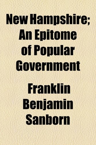 New Hampshire; An Epitome of Popular Government (9781154008753) by Sanborn, Franklin Benjamin