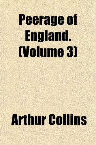 Peerage of England. (Volume 3) (9781154009187) by Collins, Arthur