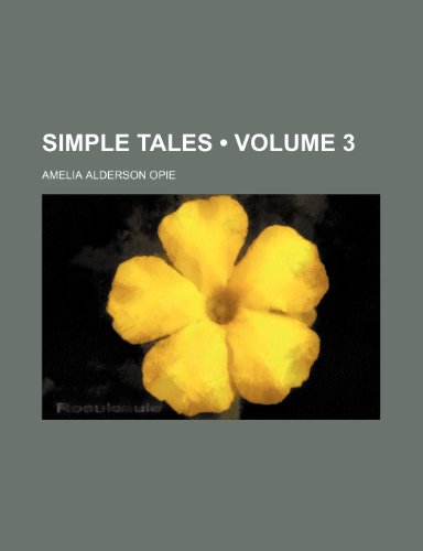 Simple Tales (Volume 3) (9781154011951) by Opie, Amelia Alderson