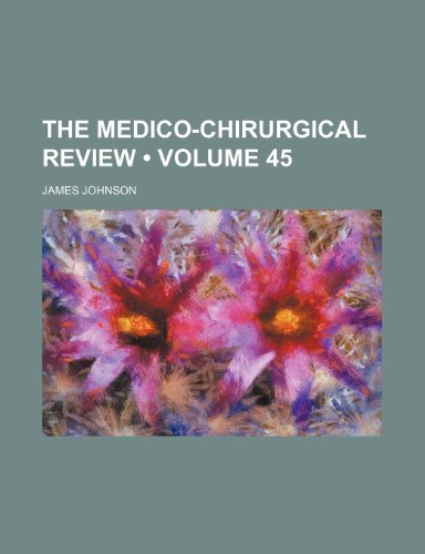 The Medico-chirurgical review (Volume 45) (9781154013481) by Johnson, James