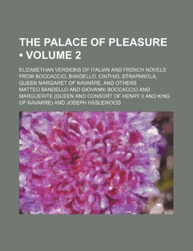9781154014761: The palace of pleasure (Volume 2); Elizabethan versions of Italian and French novels from Boccaccio, Bandello, Cinthio, Straparola, Queen Margaret of Navarre, and others