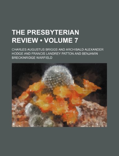 The Presbyterian review (Volume 7) (9781154015270) by Briggs, Charles Augustus