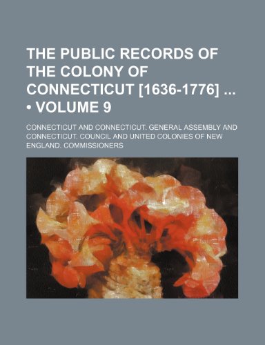 The Public Records of the Colony of Connecticut [1636-1776] (Volume 9) (9781154015416) by Connecticut