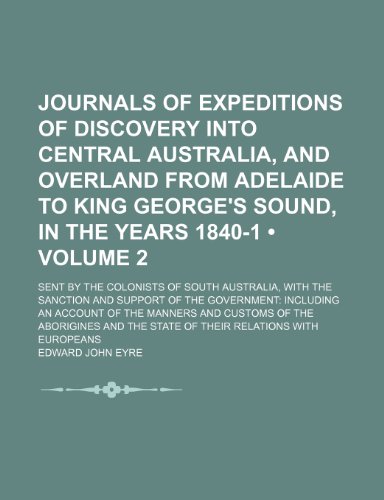 9781154019001: Journals of Expeditions of Discovery Into Central Australia, and Overland From Adelaide to King George's Sound, in the Years 1840-1 (Volume 2); Sent ... of the Government Including an Account
