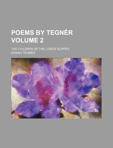 Poems by Tegna(c)R (Volume 2); The Children of the Lord's Supper (9781154021011) by TegnÃ£Â©r, Esaias