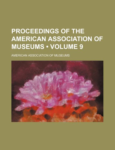 Proceedings of the American Association of Museums (Volume 9) (9781154021363) by Museums, American Association Of