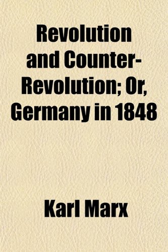 Revolution and Counter-Revolution; Or, Germany in 1848 (9781154023190) by Marx, Karl