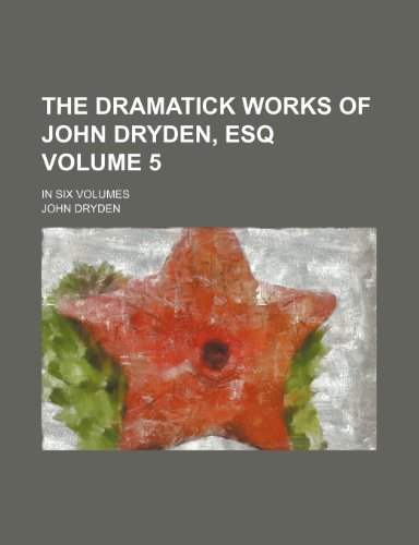 The dramatick works of John Dryden, Esq Volume 5; In six volumes (9781154023701) by Dryden, John