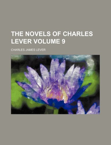 The novels of Charles Lever Volume 9 (9781154025248) by Lever, Charles James