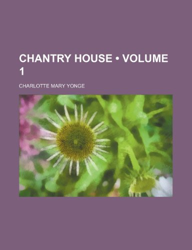 Chantry House (Volume 1) (9781154027822) by Yonge, Charlotte Mary