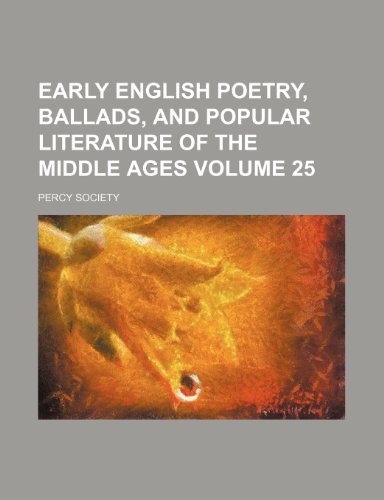 Early English poetry, ballads, and popular literature of the Middle Ages Volume 25 (9781154028195) by Society, Percy
