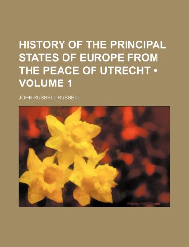History of the Principal States of Europe From the Peace of Utrecht (Volume 1) (9781154029895) by Russell, John Russell